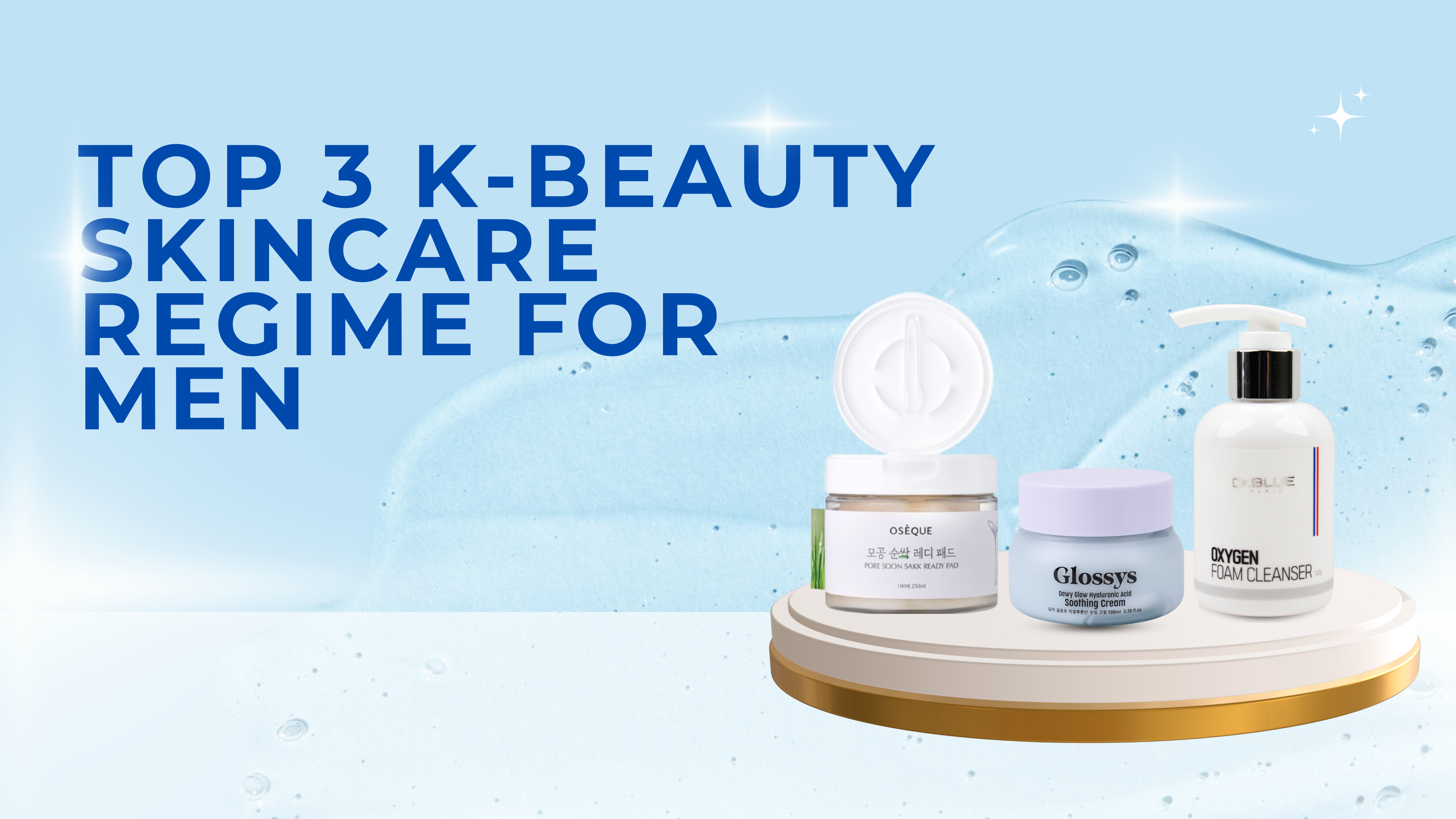 TOP 3 K-BEAUTY SKINCARE REGIME FOR MEN